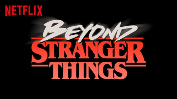 Beyond Stranger Things