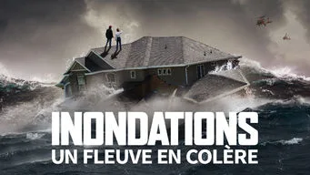 Inondations - Un fleuve en colère