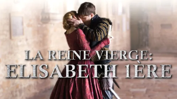 La Reine vierge : Elisabeth 1ère
