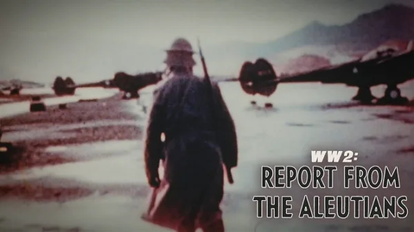 WWII: Report from the Aleutians
