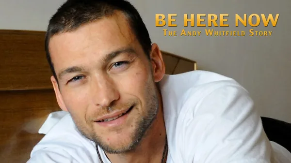Be Here Now: the Andy Whitfield Story