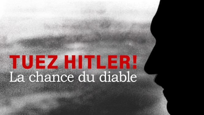 Tuez Hitler ! La chance du diable