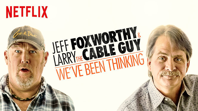 Jeff Foxworthy and Larry the Cable Guy: We’ve Been Thinking…