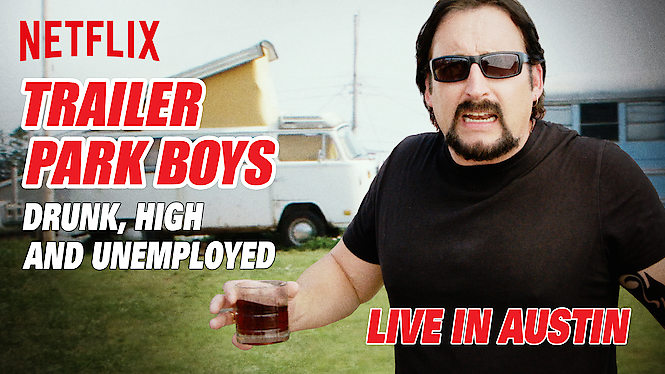 Trailer Park Boys: Drunk, High and Unemployed: Live in Austin