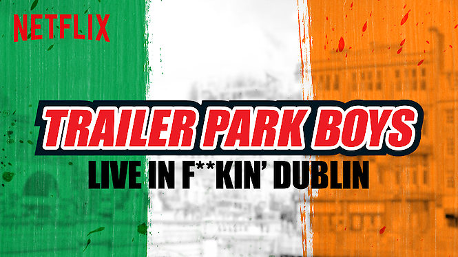 Trailer Park Boys Live In F**kin’ Dublin