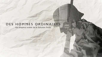Des hommes ordinaires : un chapitre oublié de la solution finale - Documentaire